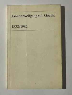 Johann Wolfgang von Goethe 1832/1982 (biografía ensayo)