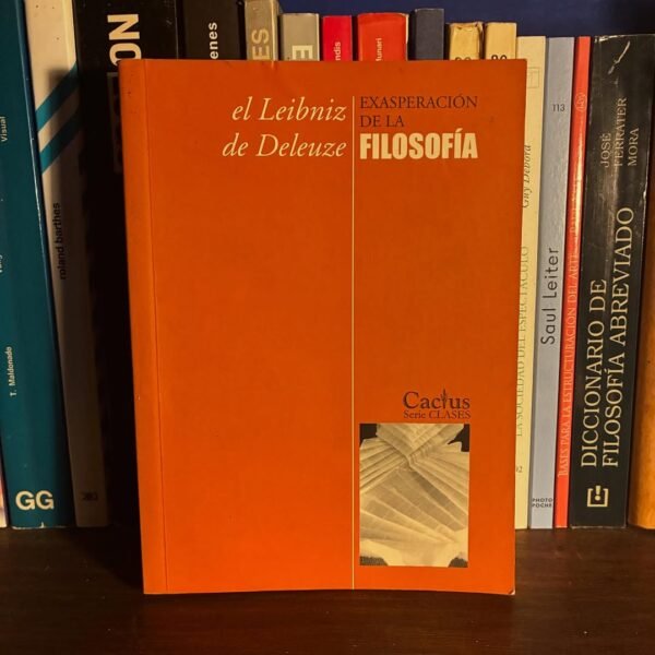 El Leibniz de Deleuze - Exasperación de la Filosofía