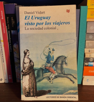 Daniel Vidart - El Uruguay visto por los viajeros